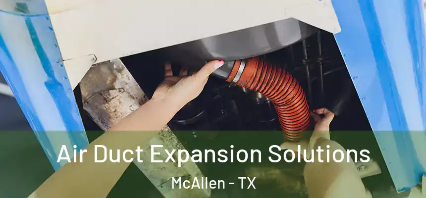 Air Duct Expansion Solutions McAllen - TX