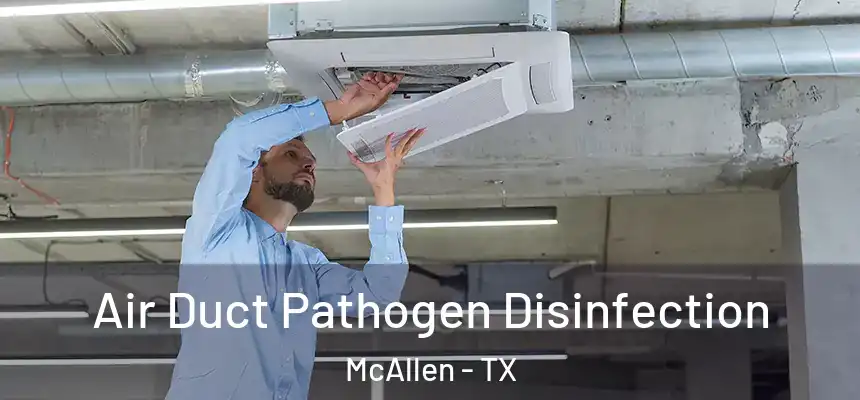 Air Duct Pathogen Disinfection McAllen - TX