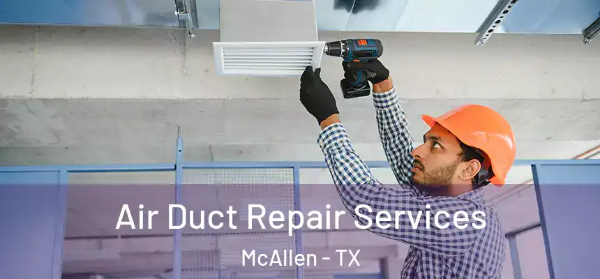Air Duct Repair Services McAllen - TX