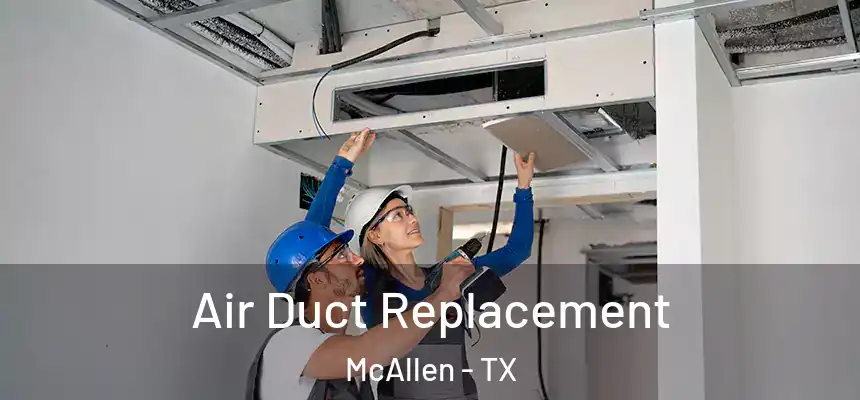 Air Duct Replacement McAllen - TX