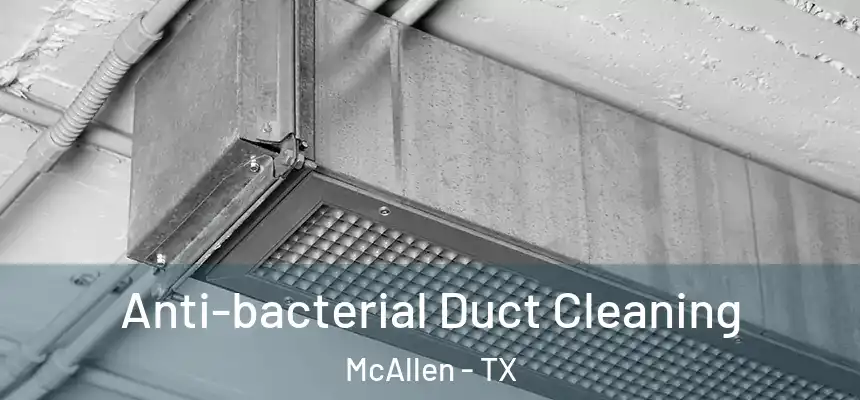 Anti-bacterial Duct Cleaning McAllen - TX
