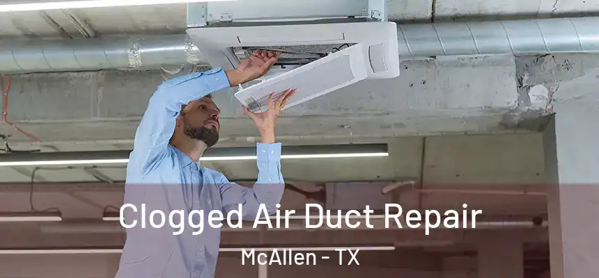 Clogged Air Duct Repair McAllen - TX