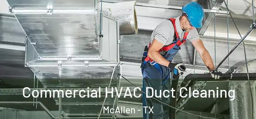 Commercial HVAC Duct Cleaning McAllen - TX