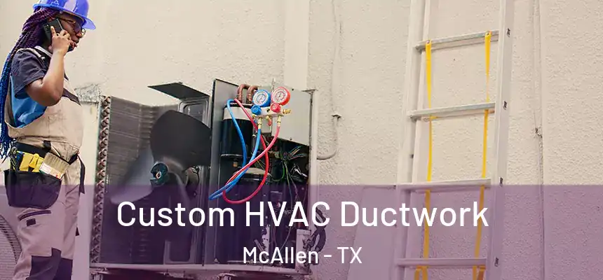 Custom HVAC Ductwork McAllen - TX