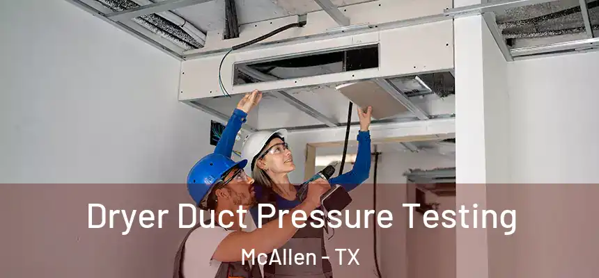 Dryer Duct Pressure Testing McAllen - TX