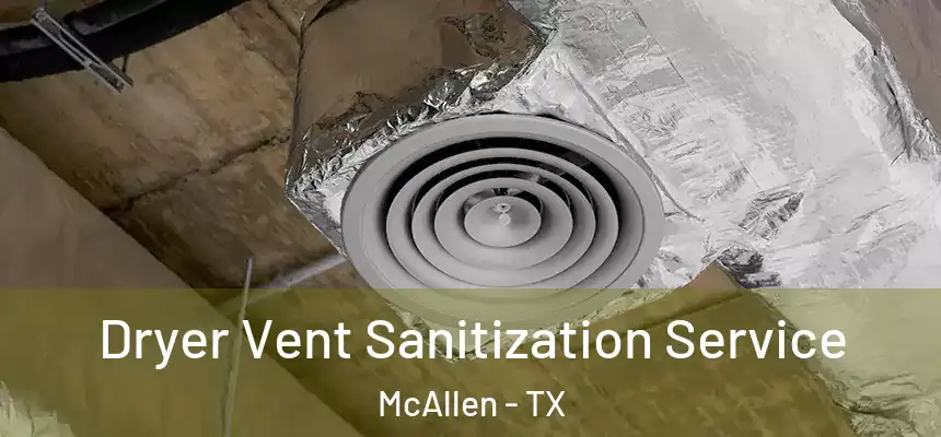 Dryer Vent Sanitization Service McAllen - TX