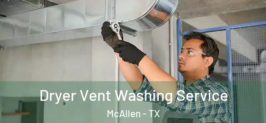 Dryer Vent Washing Service McAllen - TX