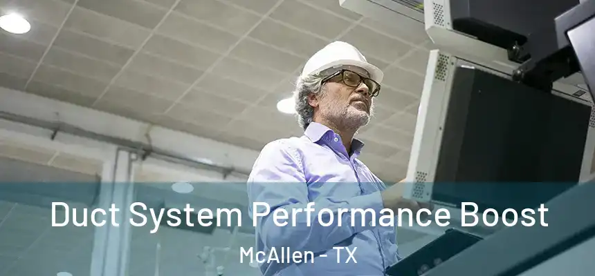 Duct System Performance Boost McAllen - TX