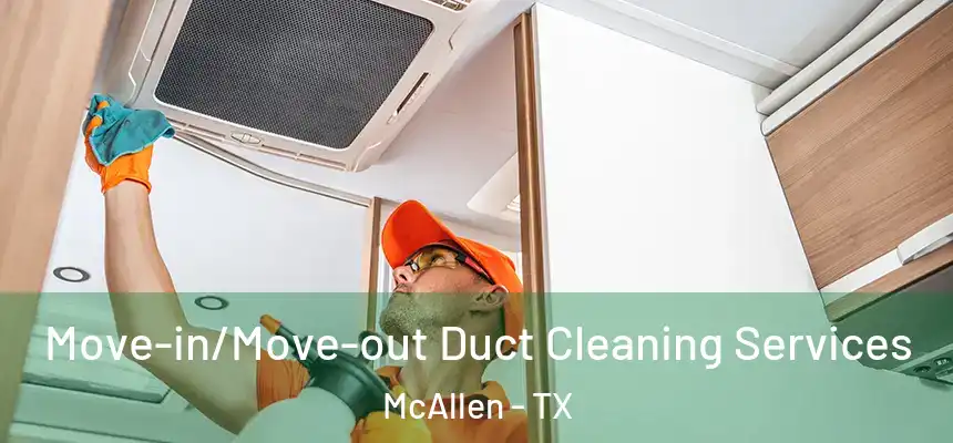 Move-in/Move-out Duct Cleaning Services McAllen - TX
