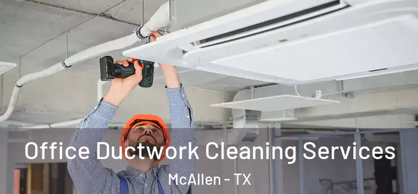 Office Ductwork Cleaning Services McAllen - TX