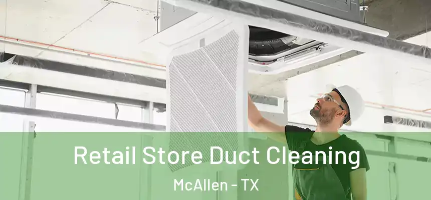 Retail Store Duct Cleaning McAllen - TX