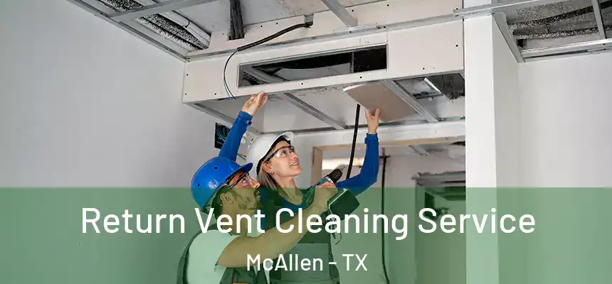 Return Vent Cleaning Service McAllen - TX