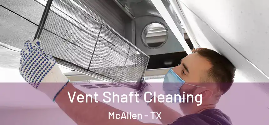 Vent Shaft Cleaning McAllen - TX