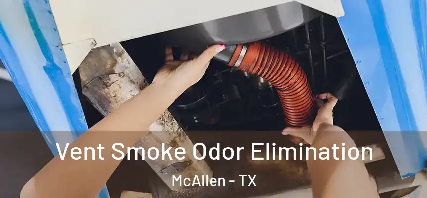 Vent Smoke Odor Elimination McAllen - TX