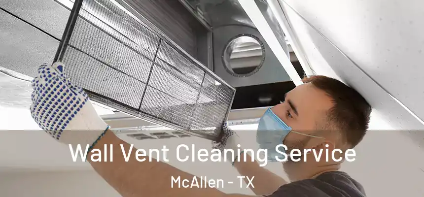 Wall Vent Cleaning Service McAllen - TX