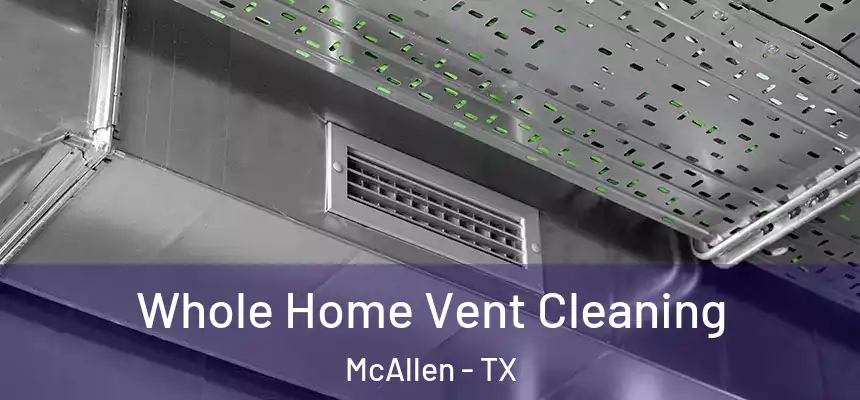 Whole Home Vent Cleaning McAllen - TX
